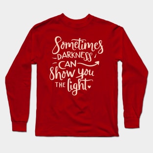 Darkness can show you the light Long Sleeve T-Shirt